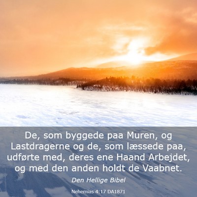 Picture 03 - Nehemias 4:17 DA1871 - De, som byggede paa Muren, og Lastdragerne og de, - Bible Verse Picture