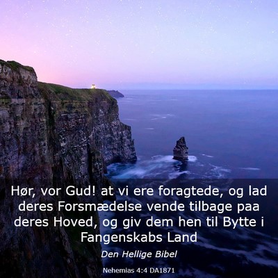 Picture 03 - Nehemias 4:4 DA1871 - Hør, vor Gud! at vi ere foragtede, og lad deres - Bible Verse Picture