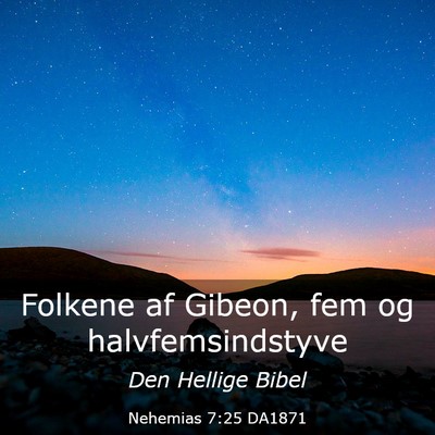 Picture 03 - Nehemias 7:25 DA1871 - Folkene af Gibeon, fem og - Bible Verse Picture