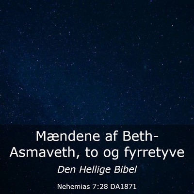 Picture 03 - Nehemias 7:28 DA1871 - Mændene af Beth-Asmaveth, to og - Bible Verse Picture