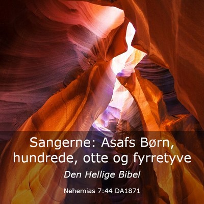 Picture 03 - Nehemias 7:44 DA1871 - Sangerne: Asafs Børn, hundrede, otte og - Bible Verse Picture