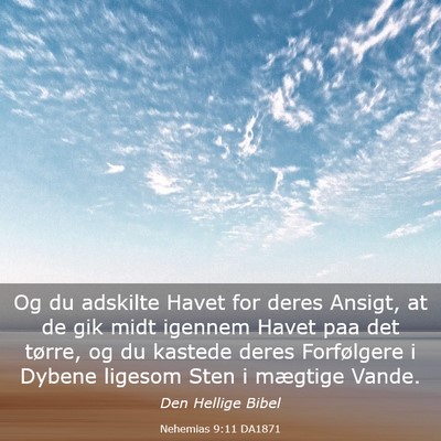 Picture 03 - Nehemias 9:11 DA1871 - Og du adskilte Havet for deres Ansigt, at de gik - Bible Verse Picture