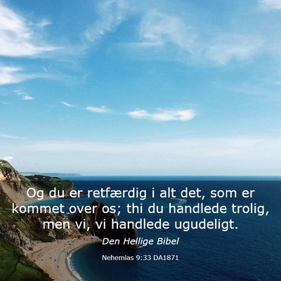 Picture 03 - Nehemias 9:33 DA1871 - Og du er retfærdig i alt det, som er kommet over - Bible Verse Picture