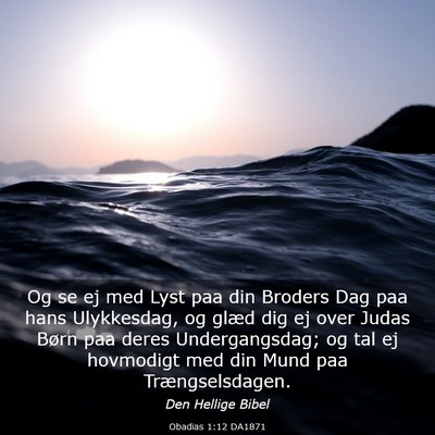 Picture 03 - Obadias 1:12 DA1871 - Og se ej med Lyst paa din Broders Dag paa hans - Bible Verse Picture