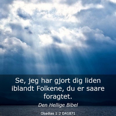 Picture 03 - Obadias 1:2 DA1871 - Se, jeg har gjort dig liden iblandt Folkene, du - Bible Verse Picture