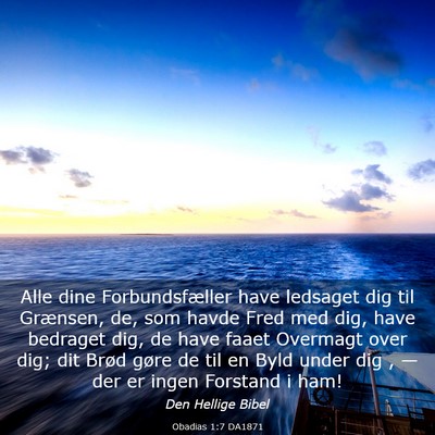 Picture 03 - Obadias 1:7 DA1871 - Alle dine Forbundsfæller have ledsaget dig til - Bible Verse Picture