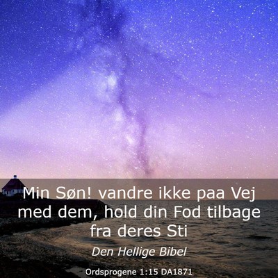 Picture 03 - Ordsprogene 1:15 DA1871 - Min Søn! vandre ikke paa Vej med dem, hold din - Bible Verse Picture