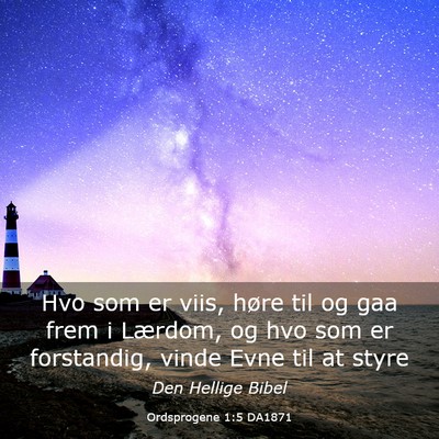 Picture 03 - Ordsprogene 1:5 DA1871 - Hvo som er viis, høre til og gaa frem i Lærdom, - Bible Verse Picture