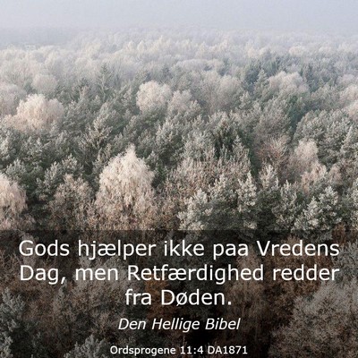Picture 03 - Ordsprogene 11:4 DA1871 - Gods hjælper ikke paa Vredens Dag, men - Bible Verse Picture