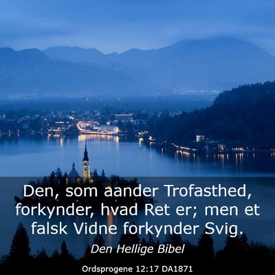 Picture 03 - Ordsprogene 12:17 DA1871 - Den, som aander Trofasthed, forkynder, hvad Ret - Bible Verse Picture