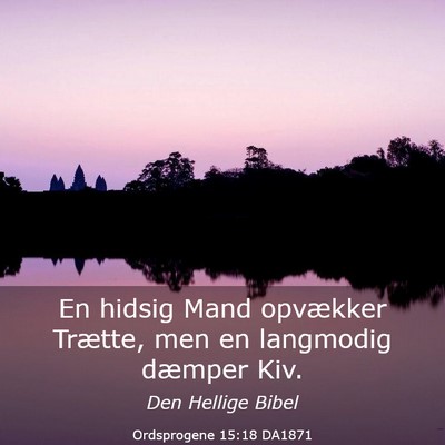 Picture 03 - Ordsprogene 15:18 DA1871 - En hidsig Mand opvækker Trætte, men en - Bible Verse Picture