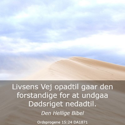 Picture 03 - Ordsprogene 15:24 DA1871 - Livsens Vej opadtil gaar den forstandige for at - Bible Verse Picture