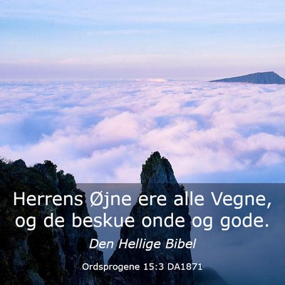 Picture 03 - Ordsprogene 15:3 DA1871 - Herrens Øjne ere alle Vegne, og de beskue onde - Bible Verse Picture