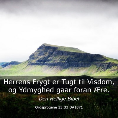 Picture 03 - Ordsprogene 15:33 DA1871 - Herrens Frygt er Tugt til Visdom, og Ydmyghed - Bible Verse Picture