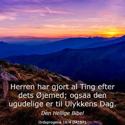 Picture 03 - Ordsprogene 16:4 DA1871 - Herren har gjort al Ting efter dets Øjemed; - Bible Verse Picture