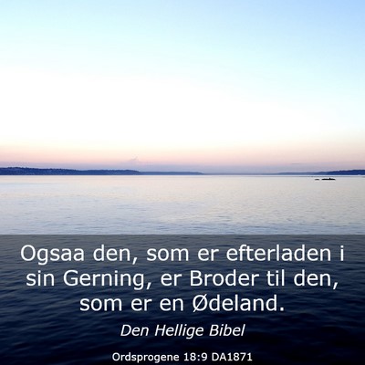 Picture 03 - Ordsprogene 18:9 DA1871 - Ogsaa den, som er efterladen i sin Gerning, er - Bible Verse Picture