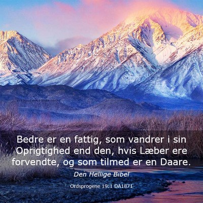 Picture 03 - Ordsprogene 19:1 DA1871 - Bedre er en fattig, som vandrer i sin Oprigtighed - Bible Verse Picture