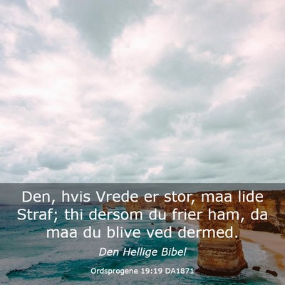 Picture 03 - Ordsprogene 19:19 DA1871 - Den, hvis Vrede er stor, maa lide Straf; thi - Bible Verse Picture