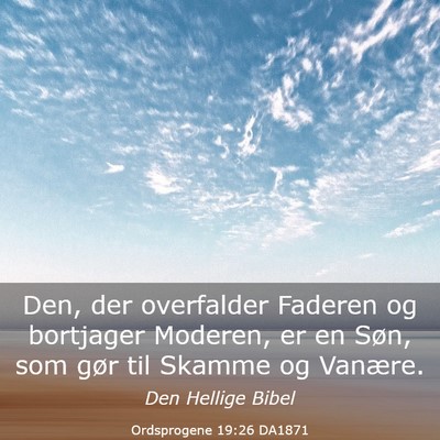 Picture 03 - Ordsprogene 19:26 DA1871 - Den, der overfalder Faderen og bortjager Moderen, - Bible Verse Picture