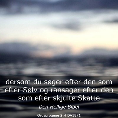 Picture 03 - Ordsprogene 2:4 DA1871 - dersom du søger efter den som efter Sølv og - Bible Verse Picture