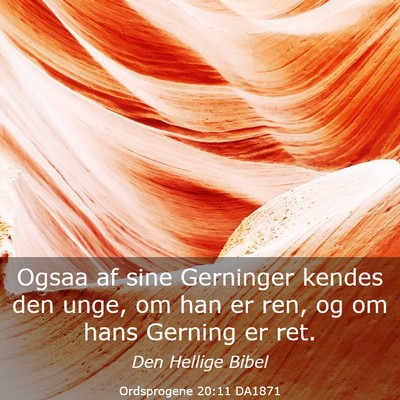 Picture 03 - Ordsprogene 20:11 DA1871 - Ogsaa af sine Gerninger kendes den unge, om han - Bible Verse Picture