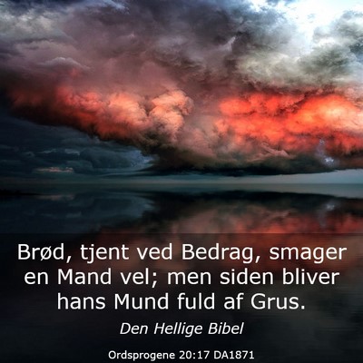 Picture 03 - Ordsprogene 20:17 DA1871 - Brød, tjent ved Bedrag, smager en Mand vel; men - Bible Verse Picture