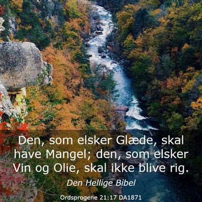 Picture 03 - Ordsprogene 21:17 DA1871 - Den, som elsker Glæde, skal have Mangel; den, - Bible Verse Picture