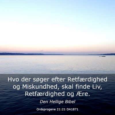 Picture 03 - Ordsprogene 21:21 DA1871 - Hvo der søger efter Retfærdighed og Miskundhed, - Bible Verse Picture