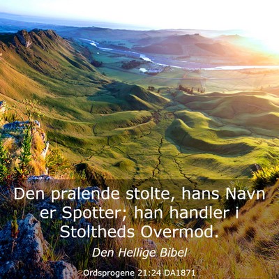 Picture 03 - Ordsprogene 21:24 DA1871 - Den pralende stolte, hans Navn er Spotter; han - Bible Verse Picture