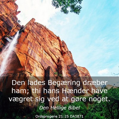 Picture 03 - Ordsprogene 21:25 DA1871 - Den lades Begæring dræber ham; thi hans Hænder - Bible Verse Picture