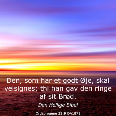 Picture 03 - Ordsprogene 22:9 DA1871 - Den, som har et godt Øje, skal velsignes; thi - Bible Verse Picture