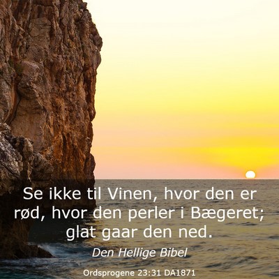 Picture 03 - Ordsprogene 23:31 DA1871 - Se ikke til Vinen, hvor den er rød, hvor den - Bible Verse Picture
