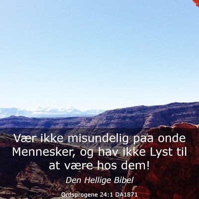 Picture 03 - Ordsprogene 24:1 DA1871 - Vær ikke misundelig paa onde Mennesker, og hav - Bible Verse Picture