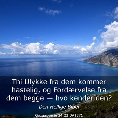 Picture 03 - Ordsprogene 24:22 DA1871 - Thi Ulykke fra dem kommer hastelig, og - Bible Verse Picture