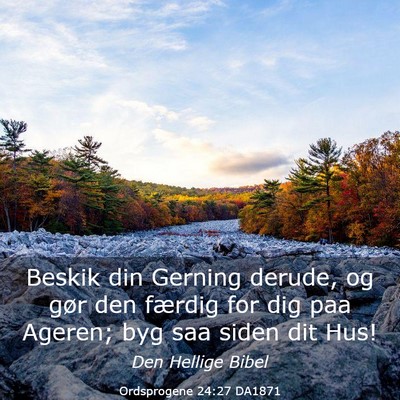 Picture 03 - Ordsprogene 24:27 DA1871 - Beskik din Gerning derude, og gør den færdig - Bible Verse Picture
