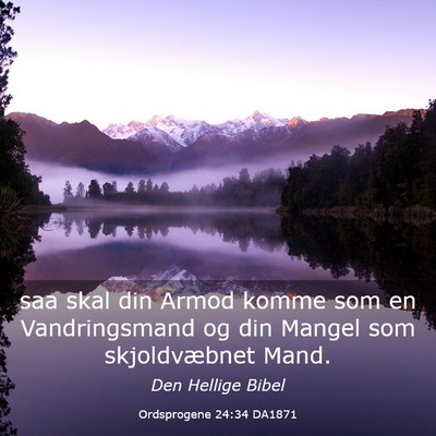 Picture 03 - Ordsprogene 24:34 DA1871 - saa skal din Armod komme som en Vandringsmand og - Bible Verse Picture