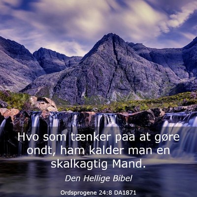 Picture 03 - Ordsprogene 24:8 DA1871 - Hvo som tænker paa at gøre ondt, ham kalder man - Bible Verse Picture