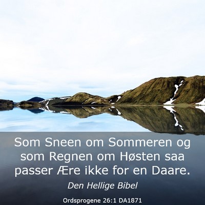 Picture 03 - Ordsprogene 26:1 DA1871 - Som Sneen om Sommeren og som Regnen om Høsten - Bible Verse Picture