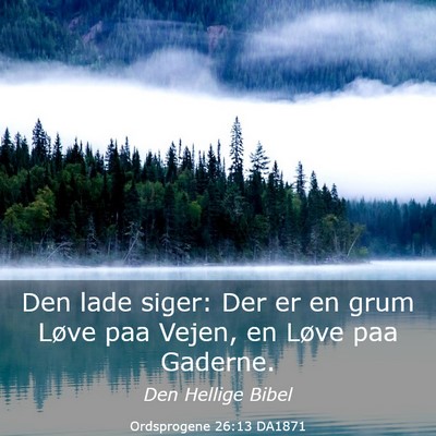 Picture 03 - Ordsprogene 26:13 DA1871 - Den lade siger: Der er en grum Løve paa Vejen, - Bible Verse Picture