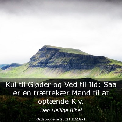 Picture 03 - Ordsprogene 26:21 DA1871 - Kul til Gløder og Ved til Ild: Saa er en - Bible Verse Picture