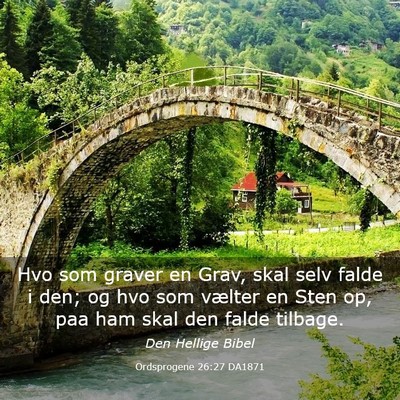 Picture 03 - Ordsprogene 26:27 DA1871 - Hvo som graver en Grav, skal selv falde i den; og - Bible Verse Picture