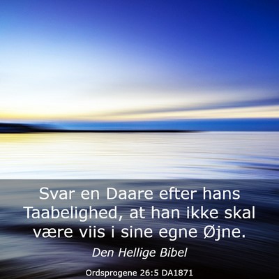 Picture 03 - Ordsprogene 26:5 DA1871 - Svar en Daare efter hans Taabelighed, at han ikke - Bible Verse Picture