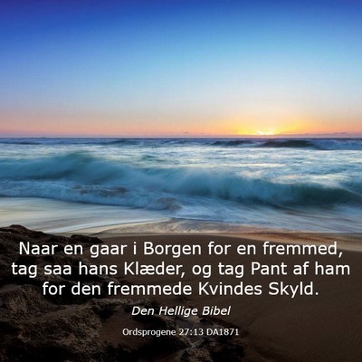 Picture 03 - Ordsprogene 27:13 DA1871 - Naar en gaar i Borgen for en fremmed, tag saa - Bible Verse Picture