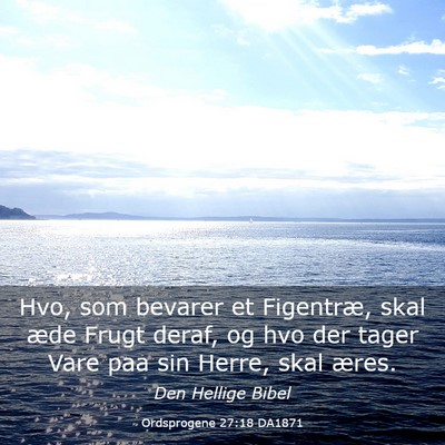 Picture 03 - Ordsprogene 27:18 DA1871 - Hvo, som bevarer et Figentræ, skal æde Frugt - Bible Verse Picture