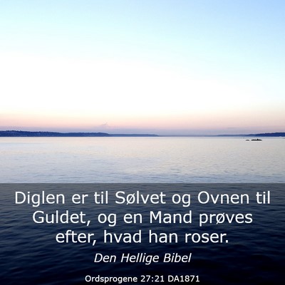 Picture 03 - Ordsprogene 27:21 DA1871 - Diglen er til Sølvet og Ovnen til Guldet, og en - Bible Verse Picture