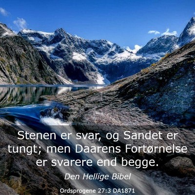 Picture 03 - Ordsprogene 27:3 DA1871 - Stenen er svar, og Sandet er tungt; men Daarens - Bible Verse Picture