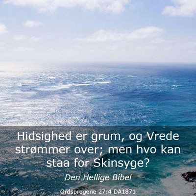Picture 03 - Ordsprogene 27:4 DA1871 - Hidsighed er grum, og Vrede strømmer over; men - Bible Verse Picture