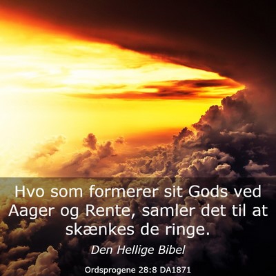 Picture 03 - Ordsprogene 28:8 DA1871 - Hvo som formerer sit Gods ved Aager og Rente, - Bible Verse Picture
