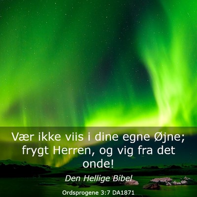 Picture 03 - Ordsprogene 3:7 DA1871 - Vær ikke viis i dine egne Øjne; frygt Herren, - Bible Verse Picture