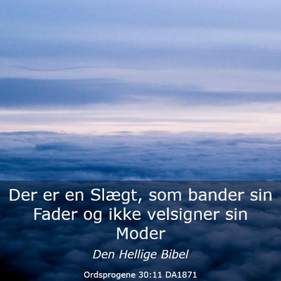Picture 03 - Ordsprogene 30:11 DA1871 - Der er en Slægt, som bander sin Fader og ikke - Bible Verse Picture